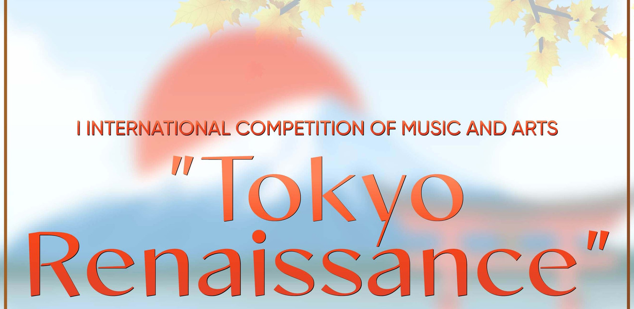 I INTERNATIONAL COMPETITION OF MUSIC AND ARTS "TOKYO RENAISSANCE"