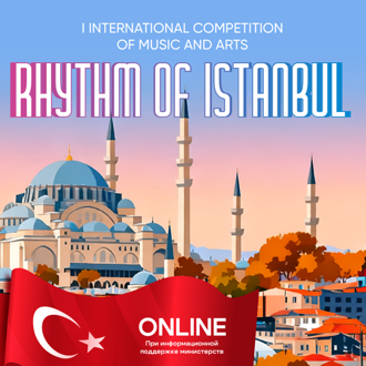 I INTERNATIONAL COMPETITION OF MUSIC AND ARTS "RHYTHM OF ISTANBUL"